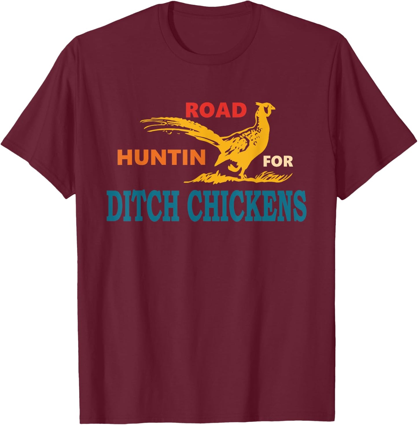Road Huntin' For Ditch Chickens Vintage Apparel T-Shirt - T-Shirt | Maroon