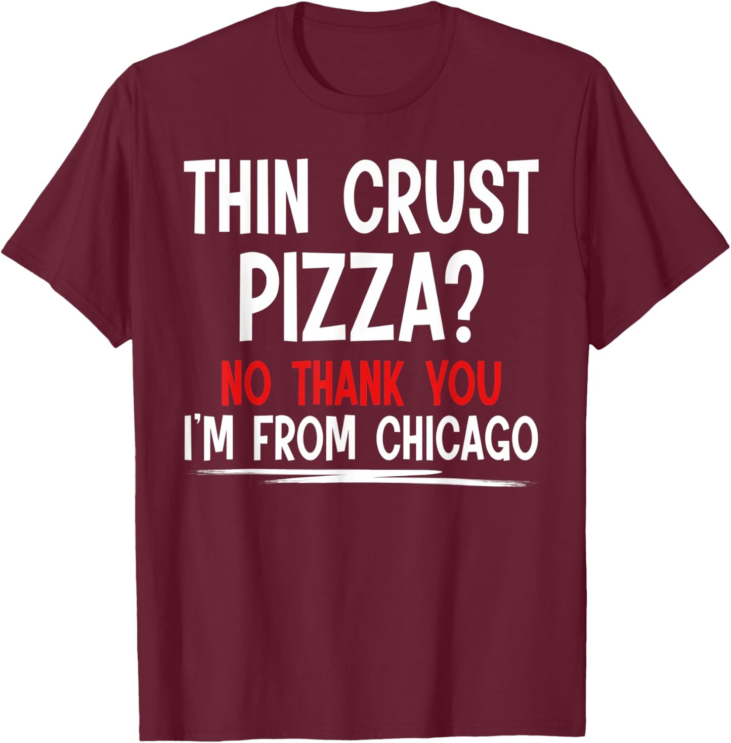 Thin Crust Pizza Quote Meme Funny Sayings I´m From Chicago T-Shirt - T-Shirt | Maroon