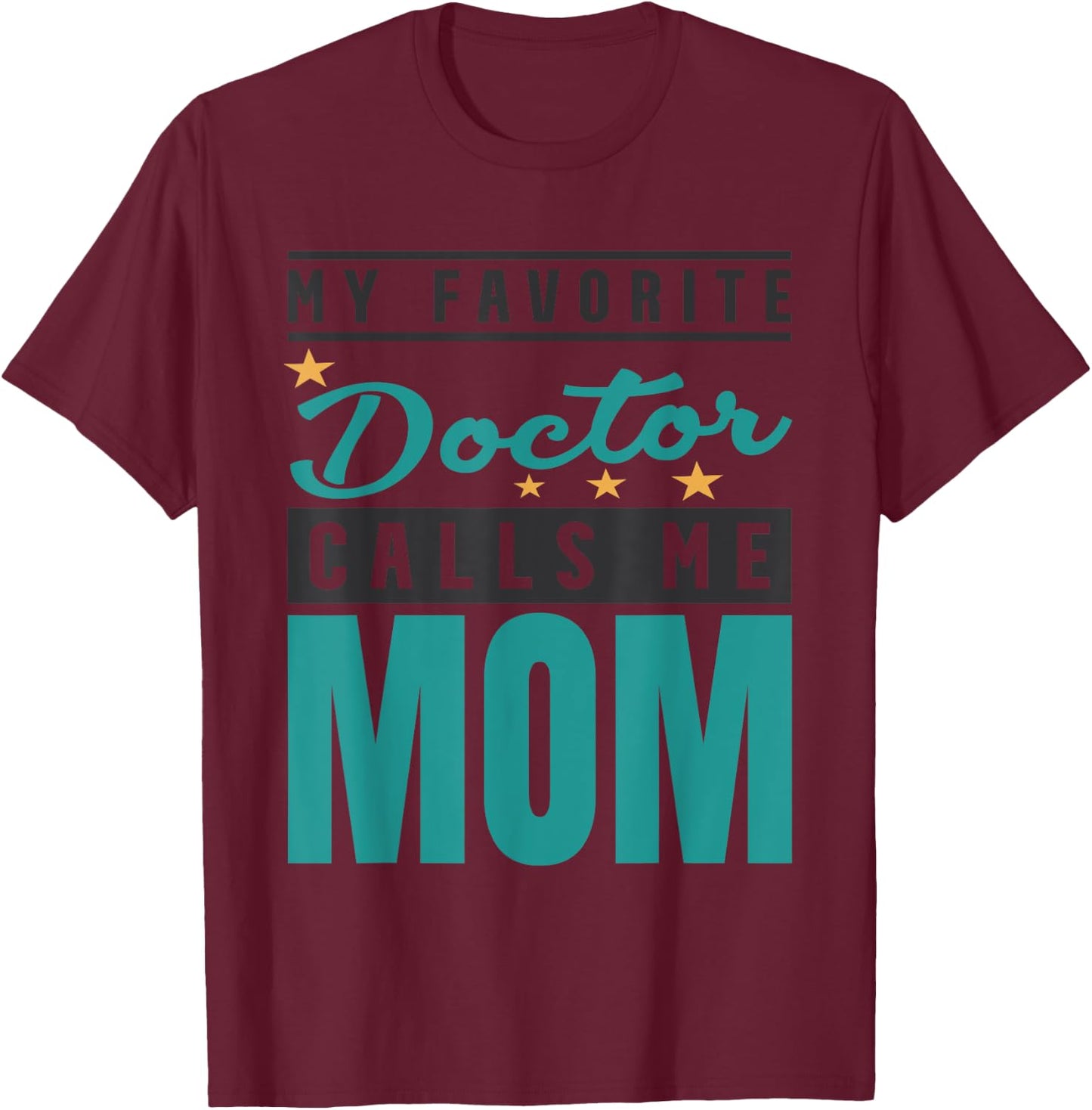 My Favorite Doctor Calls Me Mom, Doctor Mom T-Shirt - T-Shirt | Maroon