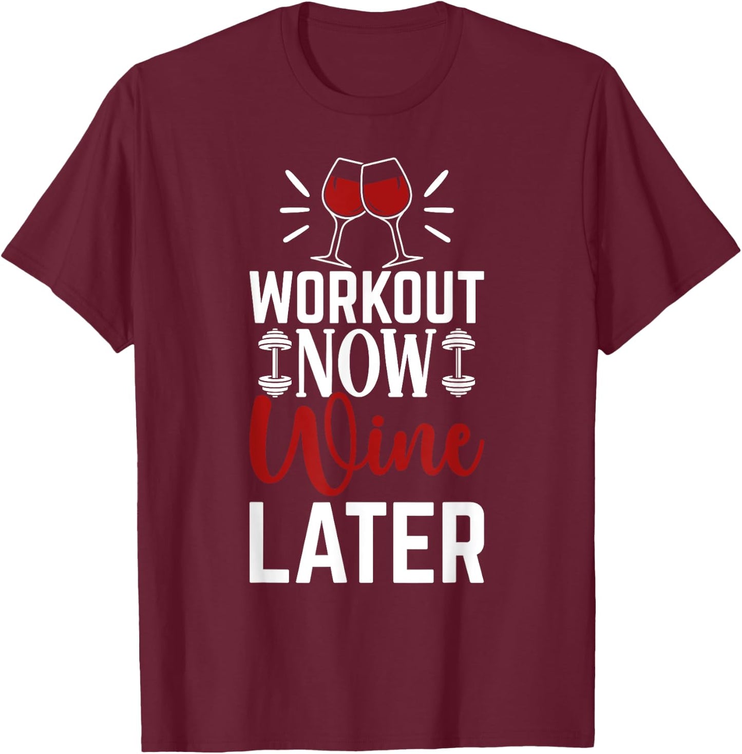 Workout Drink Exercise Fitness Gym Workout Now Wine Later T-Shirt - T-Shirt | Maroon
