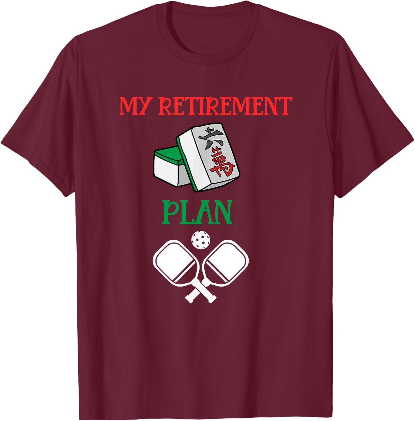 My Retirement Plan Mahjong and Pickleball-Chinese Tiles T-Shirt - T-Shirt | Maroon
