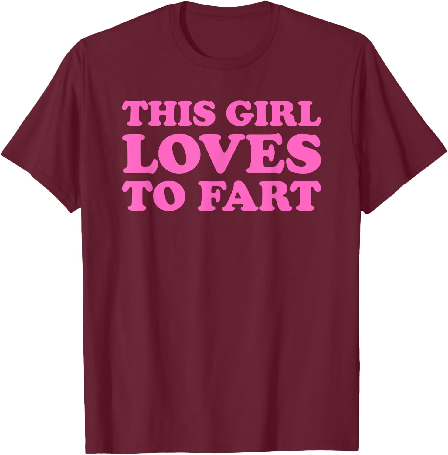 This Girl Loves To Fart T-Shirt - T-Shirt | Maroon