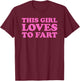 This Girl Loves To Fart T-Shirt - T-Shirt | Maroon