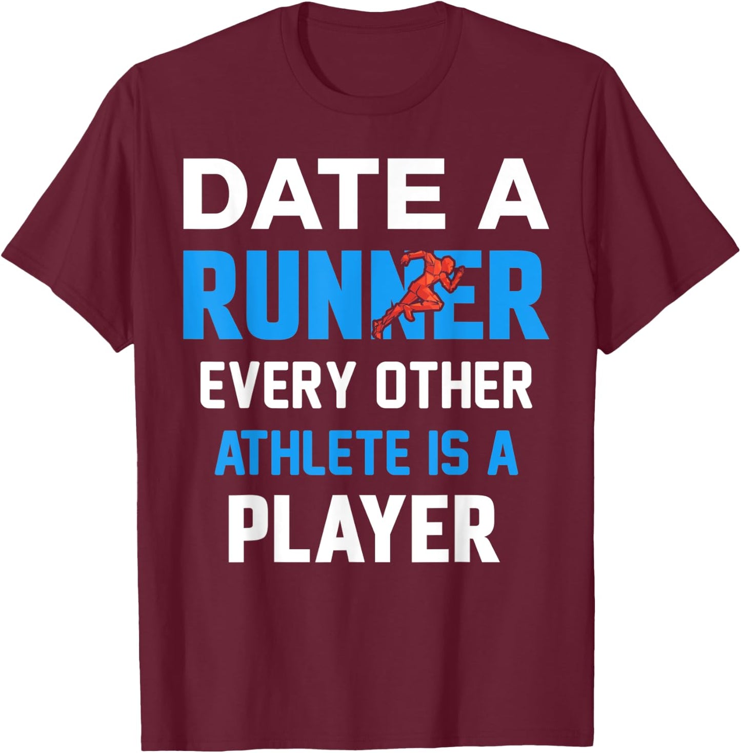 Date A Runner Every Other Athlete Is A Player T-Shirt - T-Shirt | Maroon