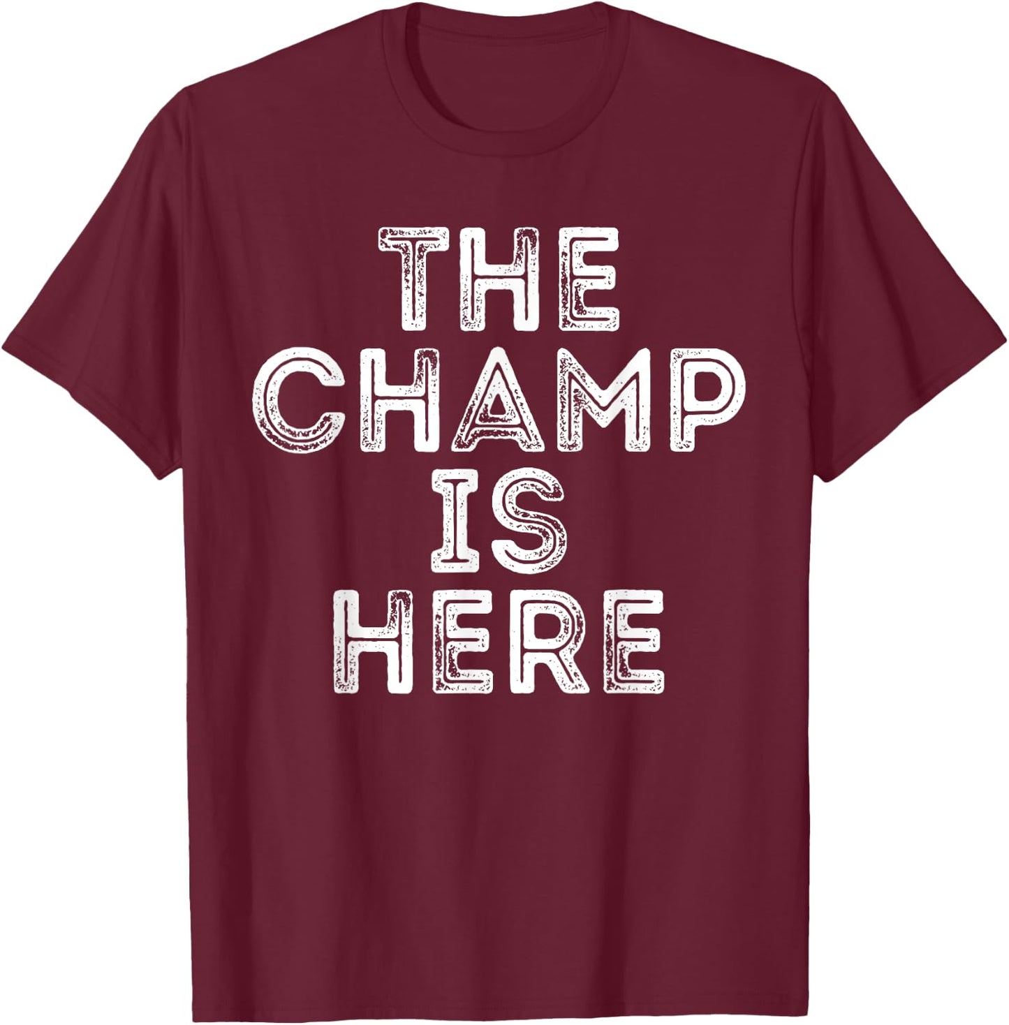 The Champ Is Here Sport Martial Arts Motivational Funny T-Shirt - T-Shirt | Maroon