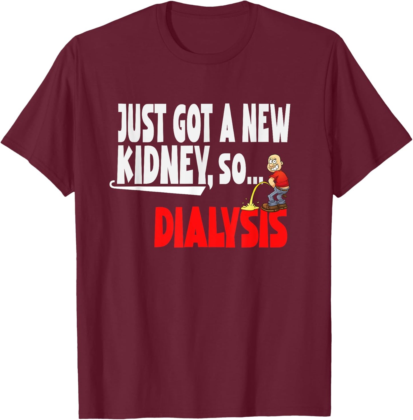 Just Got a New Kidney a Funny Dialysis and Kidney Transplant T-Shirt - T-Shirt | Maroon