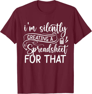 Accountant I'm silently creating a spreadsheet for that T-Shirt - T-Shirt | Maroon