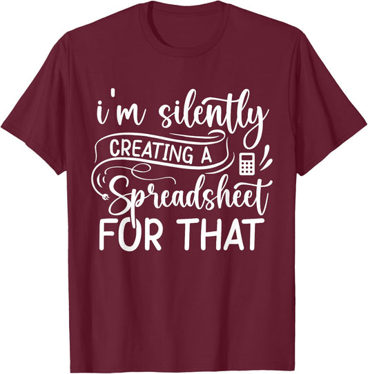 Accountant I'm silently creating a spreadsheet for that T-Shirt - T-Shirt | Maroon