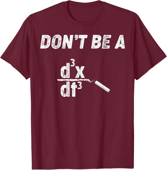 Funny Nerdy Don't Be a Jerk Calculus Physics Math Teacher Men Women Kids T-Shirt - T-Shirt | Maroon