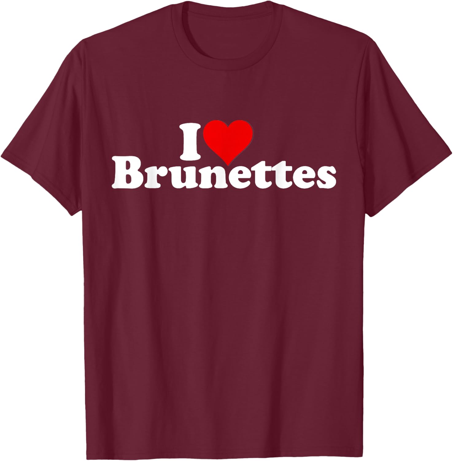 I Love Heart Brunettes Brunette Dark Hair T-Shirt - T-Shirt | Maroon