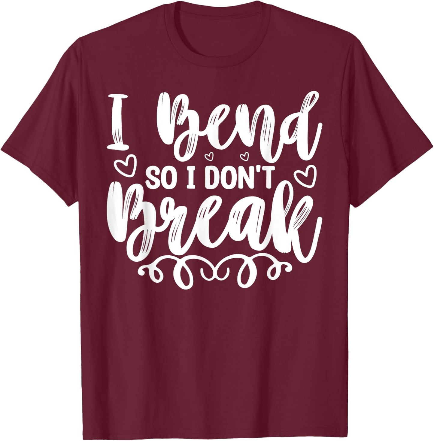 I Bend So I Don't Break Funny Yoga Workout Gym Motivation T-Shirt - T-Shirt | Maroon