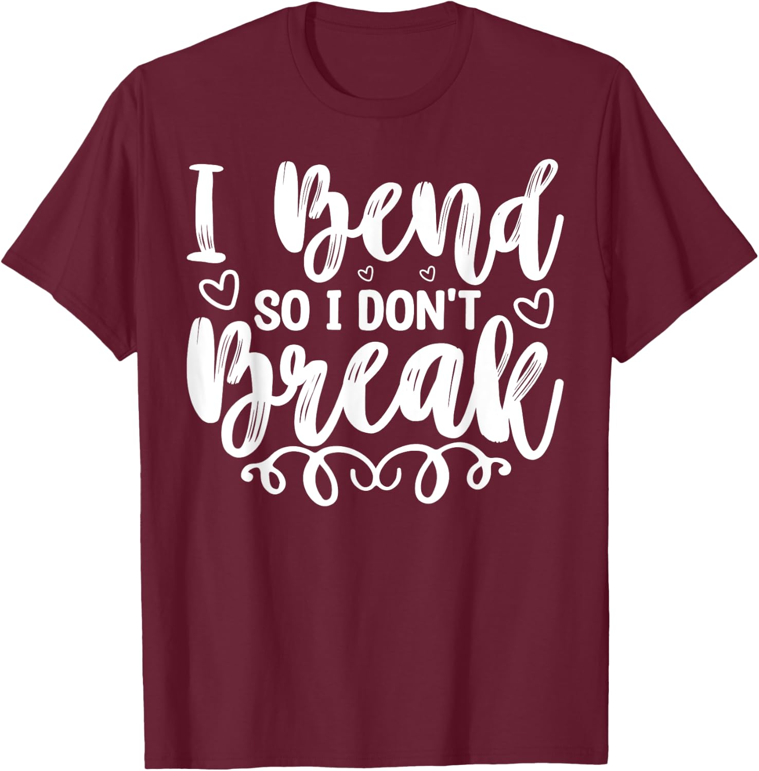 I Bend So I Don't Break Funny Yoga Workout Gym Motivation T-Shirt - T-Shirt | Maroon