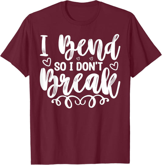 I Bend So I Don't Break Funny Yoga Workout Gym Motivation T-Shirt - T-Shirt | Maroon