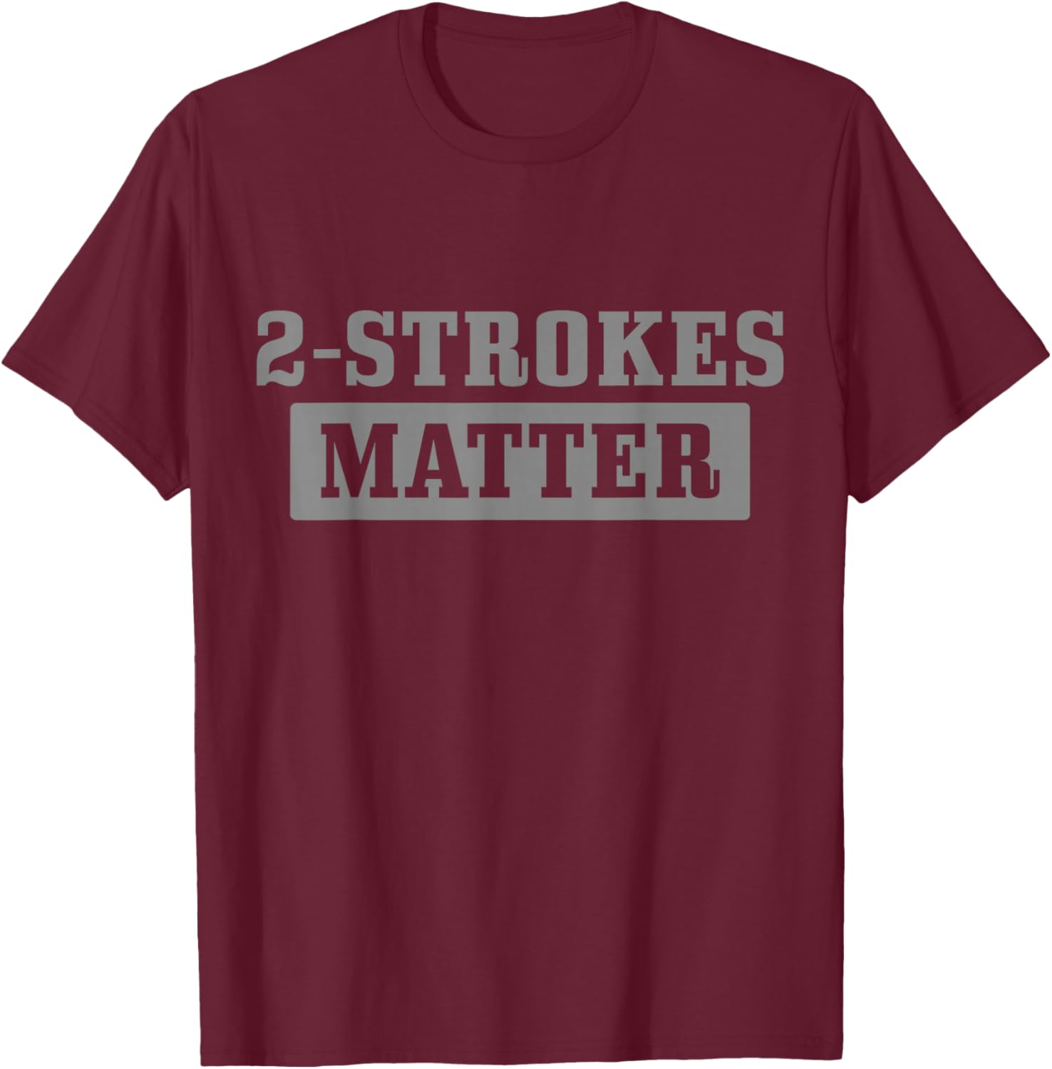2 Strokes Matter Motorcycle Dirt Bike Racing Motocross Biker T-Shirt - T-Shirt | Maroon