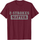2 Strokes Matter Motorcycle Dirt Bike Racing Motocross Biker T-Shirt - T-Shirt | Maroon