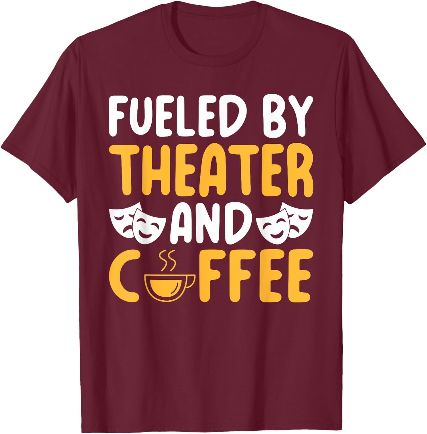 Fueled by Theater and Coffee Lover Theater T-Shirt - T-Shirt | Maroon