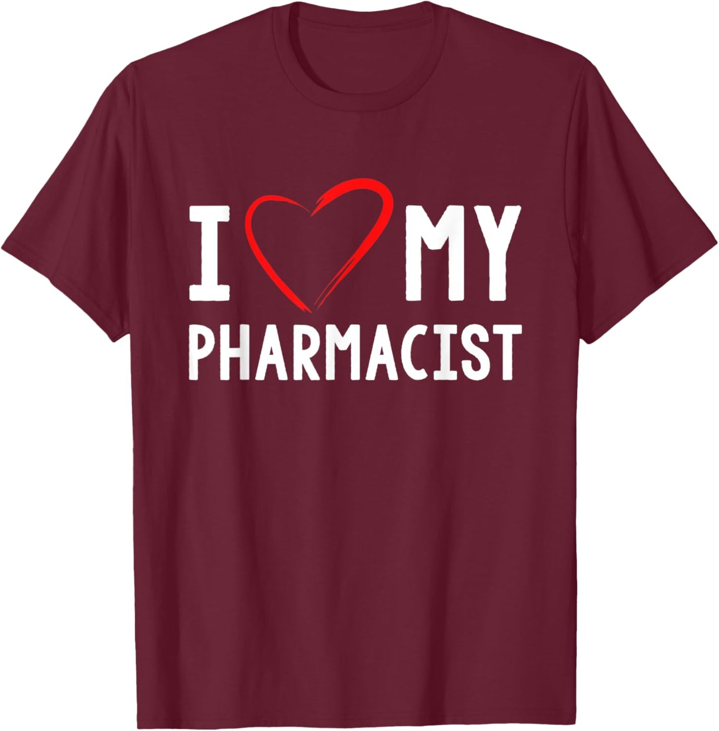 I Love My Pharmacist Pharmacy Pharmacist T-Shirt - T-Shirt | Maroon