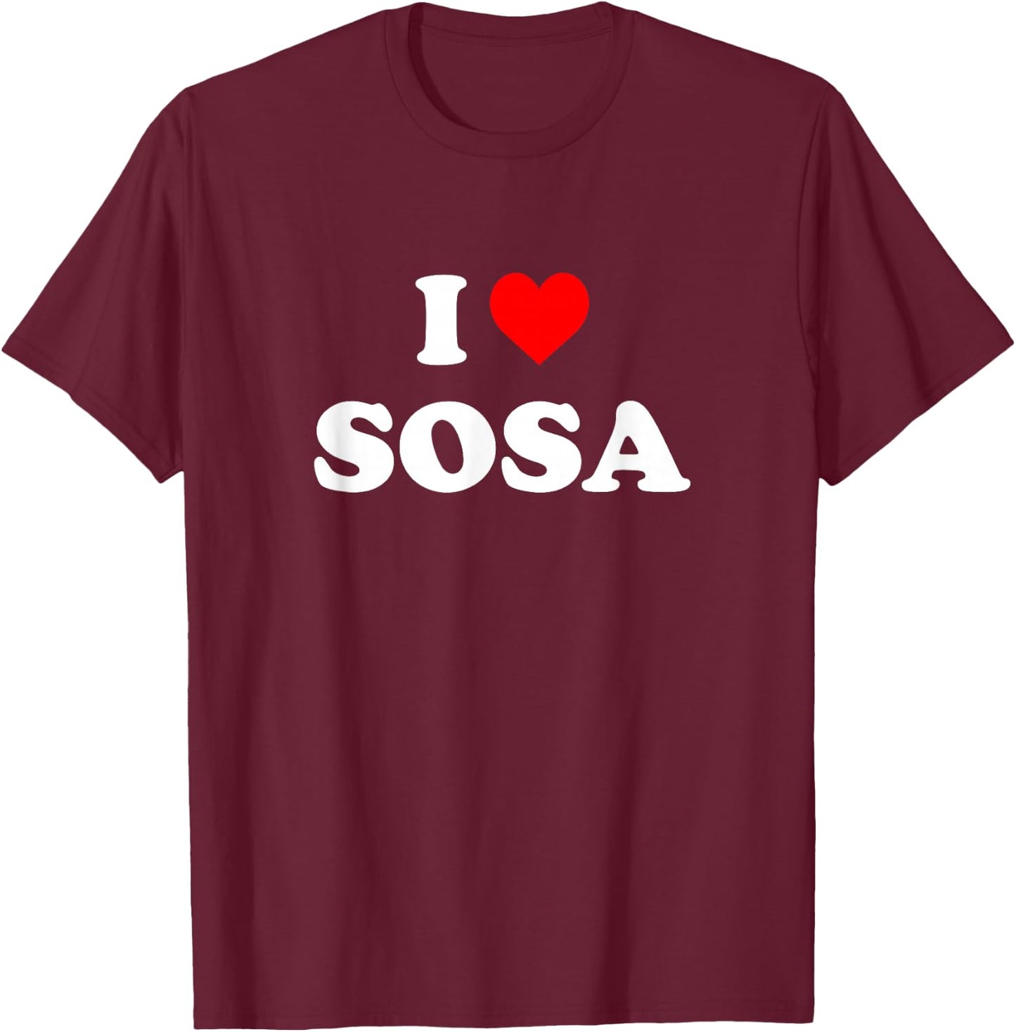 I Love Sosa I Heart Sosa T-Shirt - T-Shirt | Maroon
