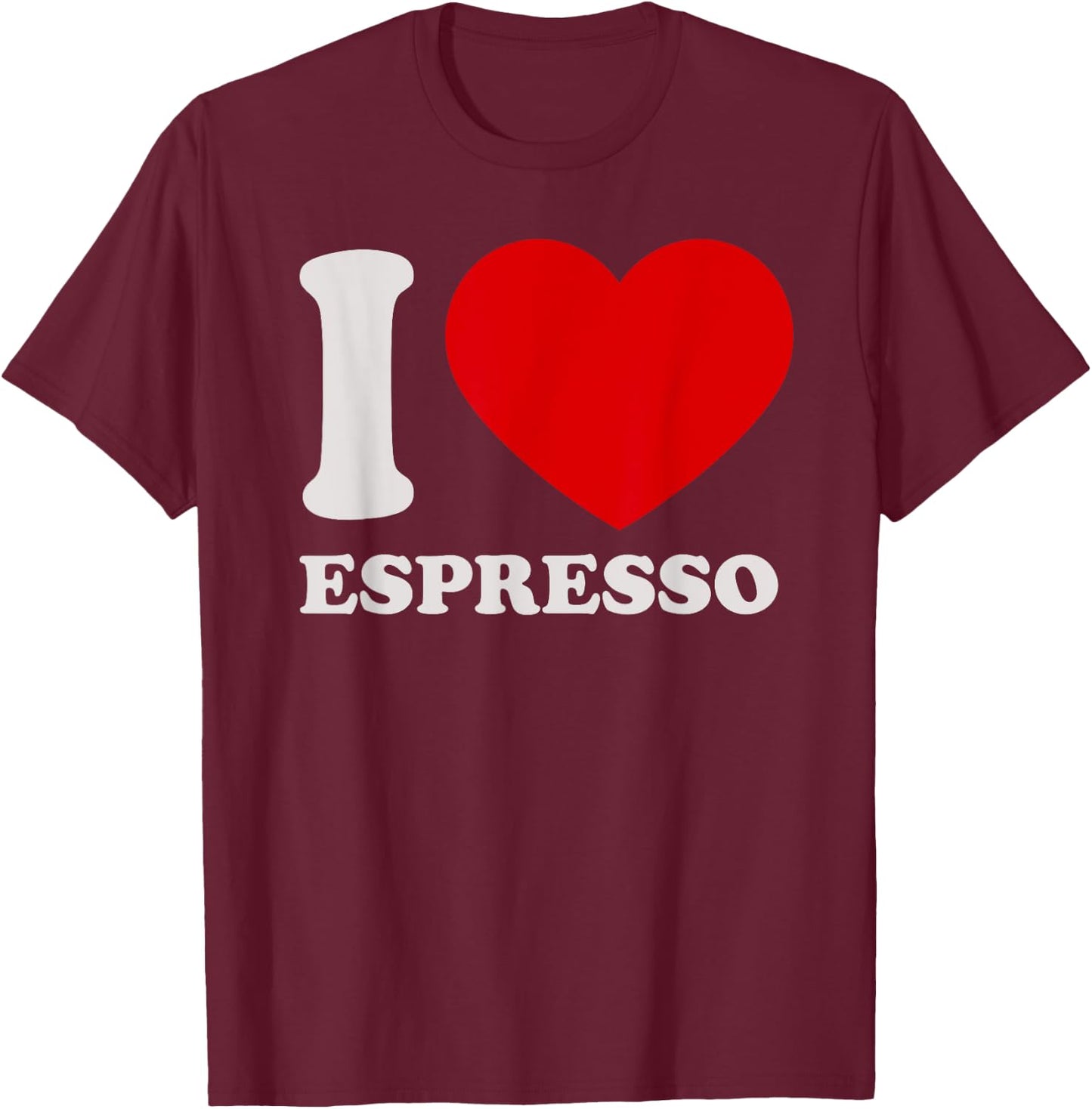 I love Espresso I heart Espresso for Espresso Lover T-Shirt - T-Shirt | Maroon