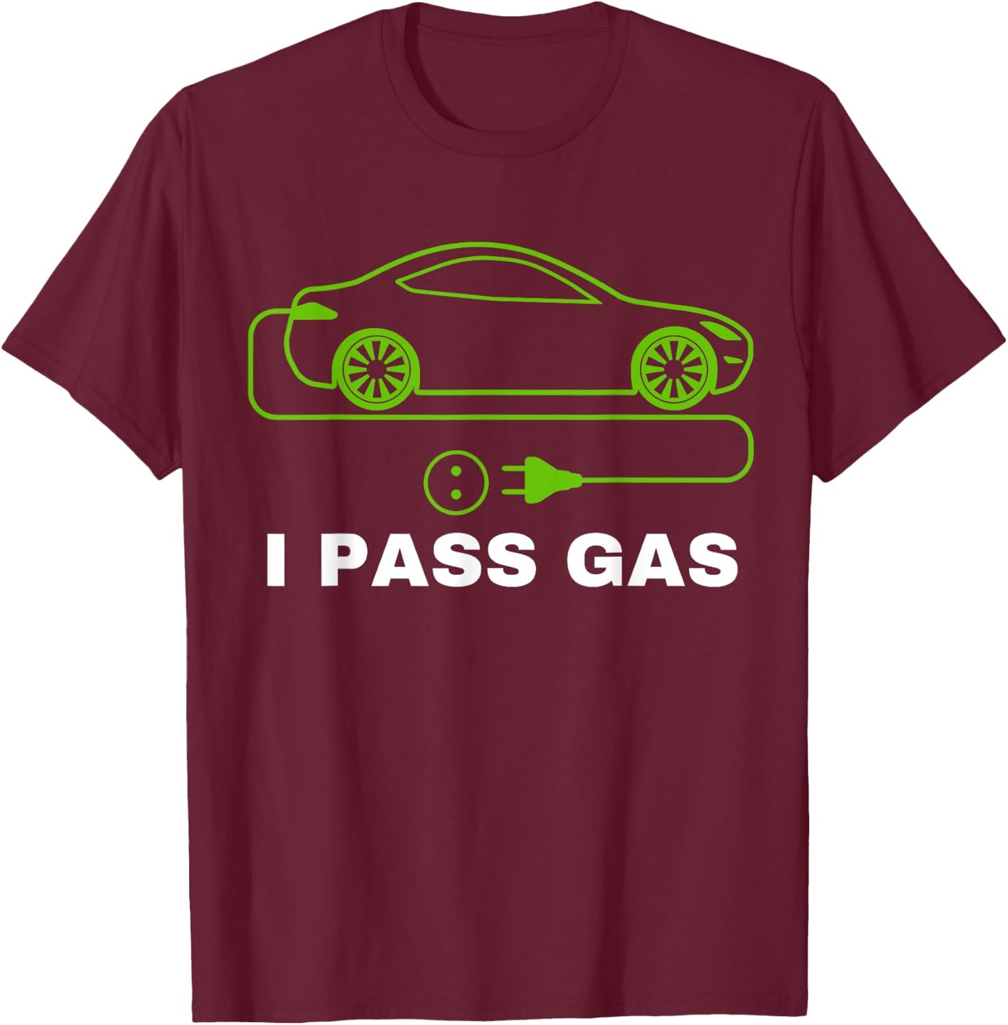 Funny I Pass Gas, Electric Car I Love EVs, Electric Vehicle T-Shirt - T-Shirt | Maroon