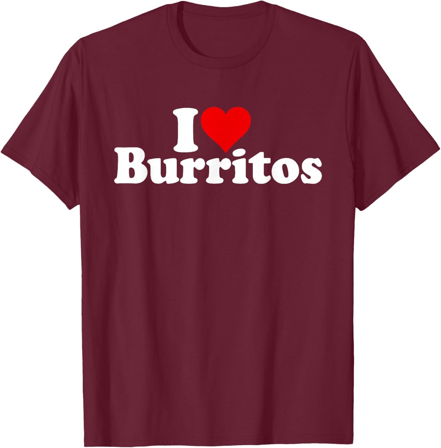 I Love Heart Burritos Mexican Food T-Shirt - T-Shirt | Maroon