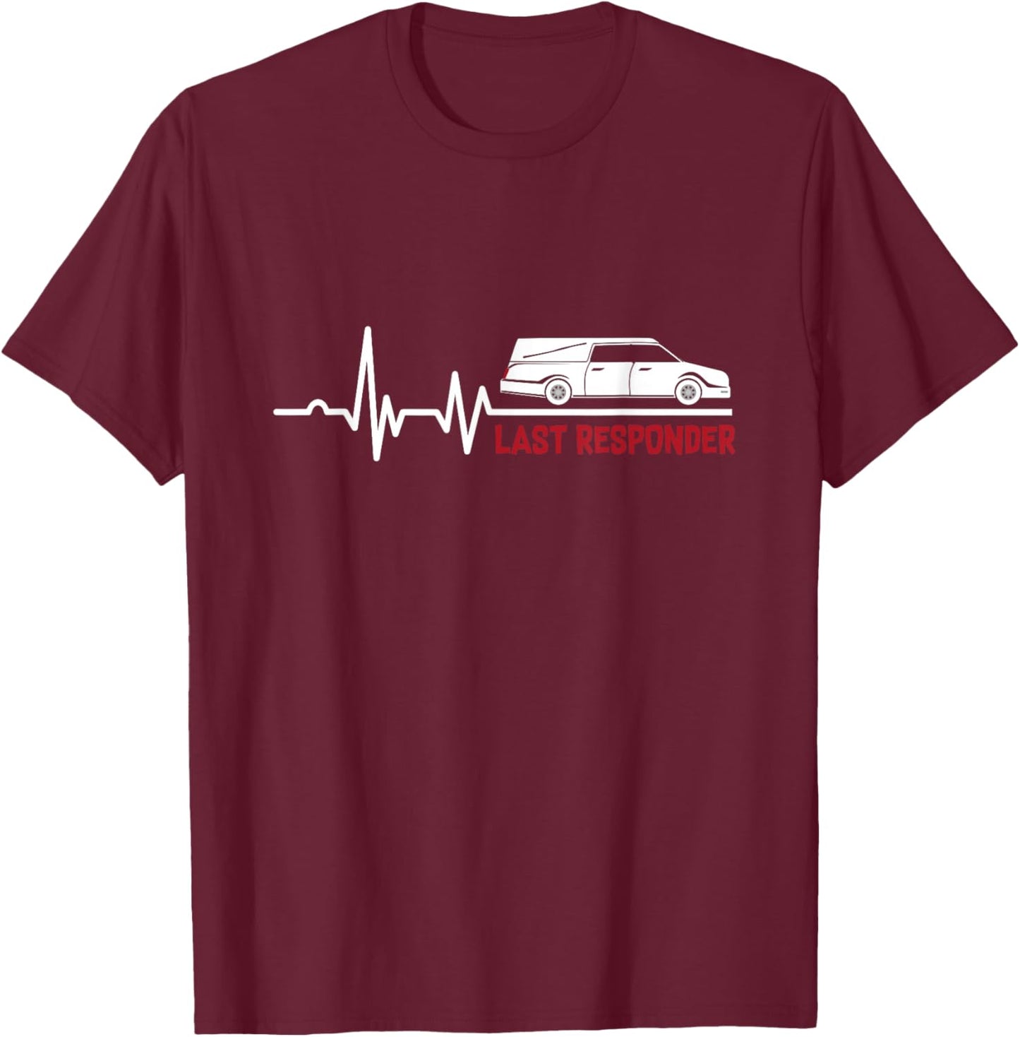 Heartbeat Last Responder | Mortician | Funeral Director T-Shirt - T-Shirt | Maroon