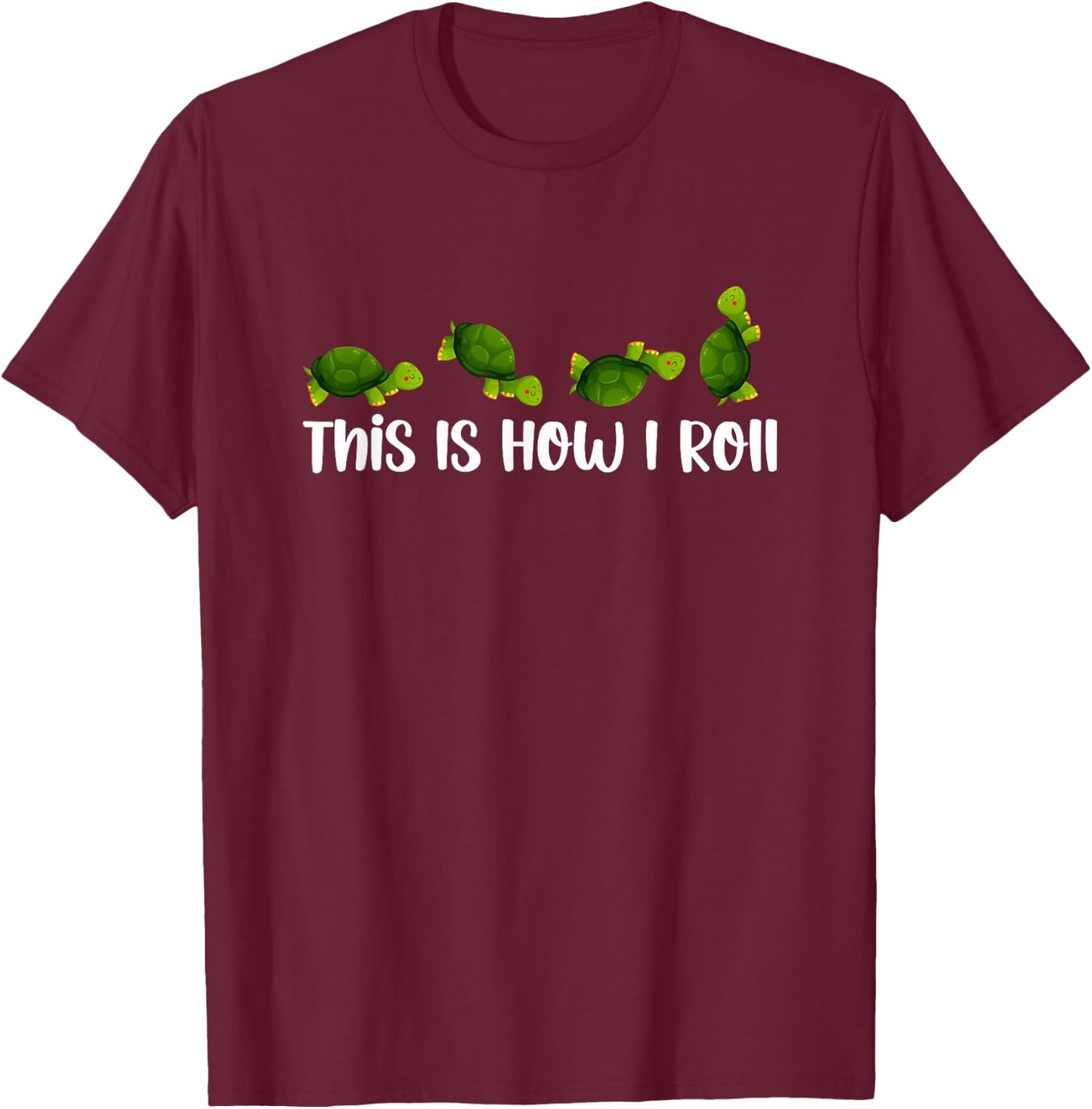 Sea Turtle Lover This Is How I Roll Turtles Cute Inspiration T-Shirt - T-Shirt | Maroon