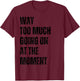 Funny Way Too Much Going On At The Moment Distressed T-Shirt - T-Shirt | Maroon