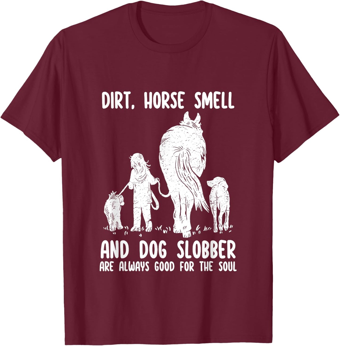 Dirt Horse Smell and Dog Slobber Funny Horse & Dog Lovers Women Girls Kids T-Shirt - T-Shirt | Maroon
