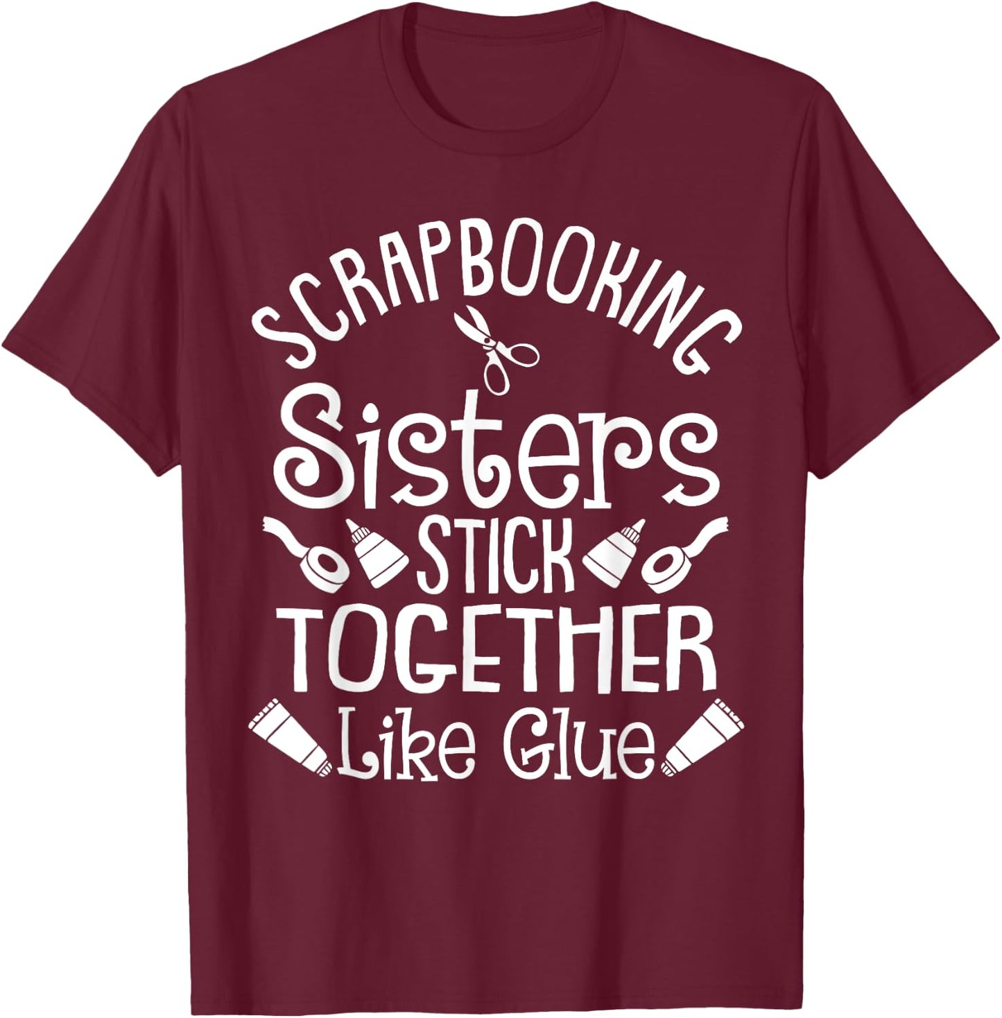 Funny Scrapbooking Gift Scrapbooker Sisters Craft T-Shirt - T-Shirt | Maroon