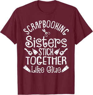 Funny Scrapbooking Gift Scrapbooker Sisters Craft T-Shirt - T-Shirt | Maroon