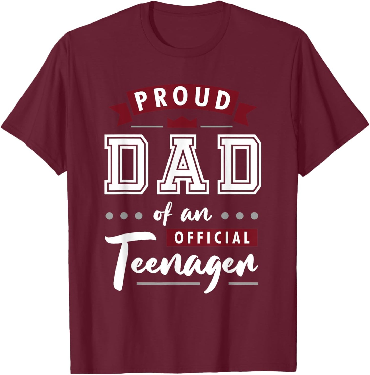 Best Proud Dad Of An Official Teenager T-Shirt - T-Shirt | Maroon