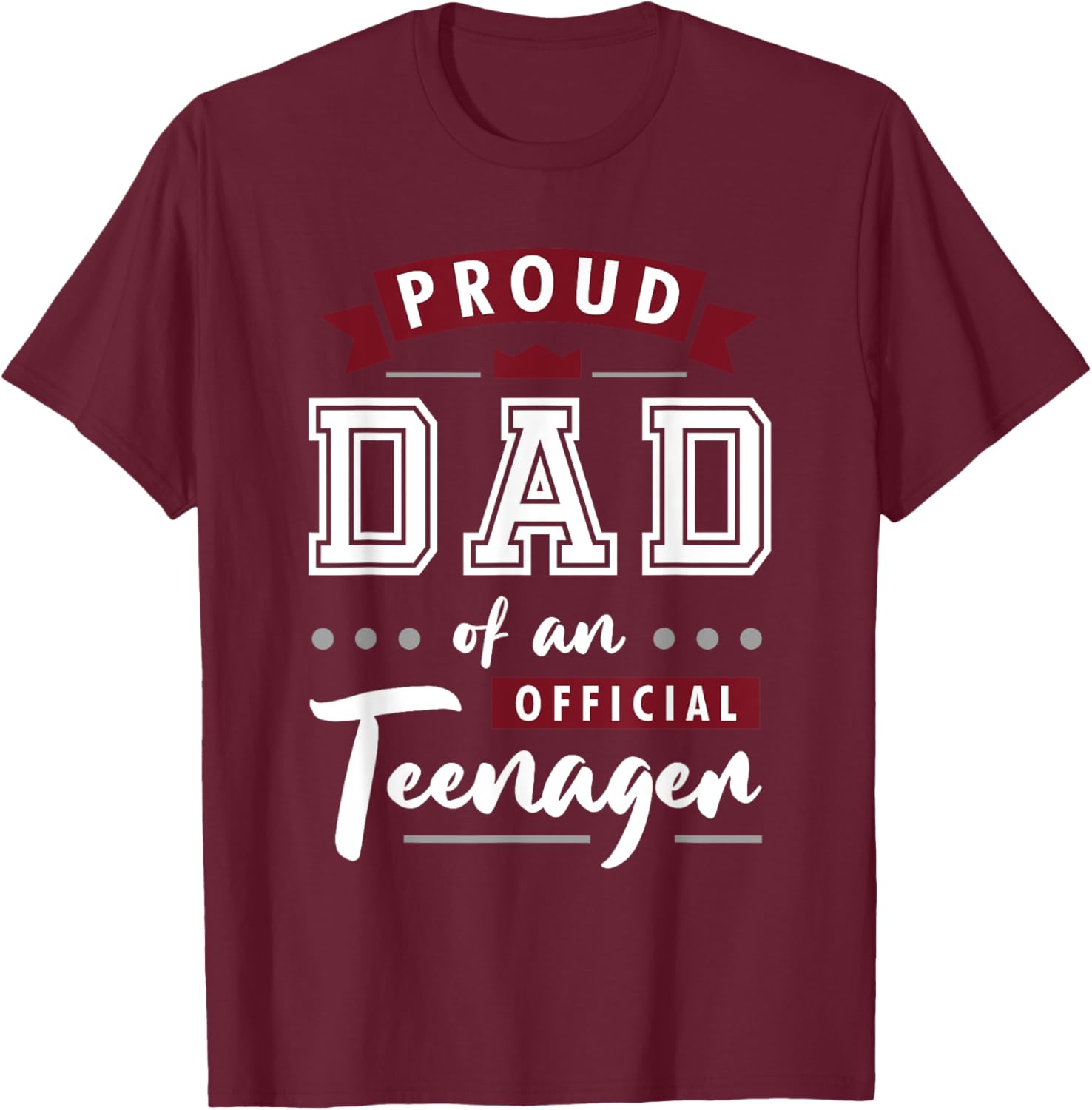 Best Proud Dad Of An Official Teenager T-Shirt - T-Shirt | Maroon