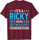 It's A Ricky Thing Personal Name Funny Ricky T-Shirt - T-Shirt | Maroon