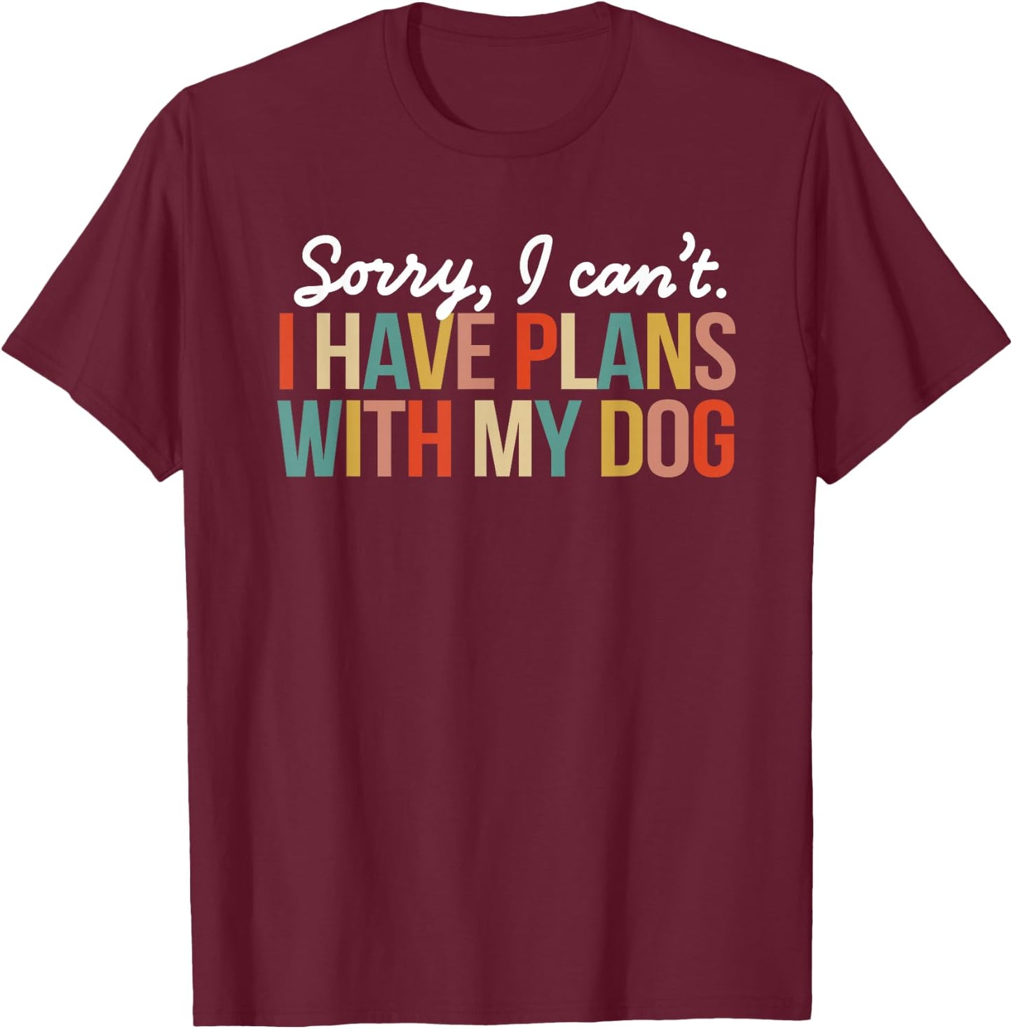 Funny Sorry I Can't I Have Plans With My Dog Mom Puppy Retro T-Shirt - T-Shirt | Maroon