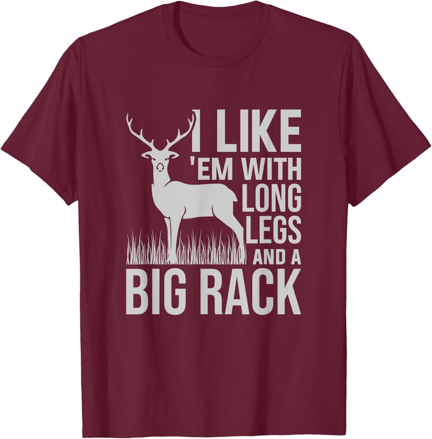 I Like Em With Long Legs And Big Rack Deer Hunting T-Shirt - T-Shirt | Maroon