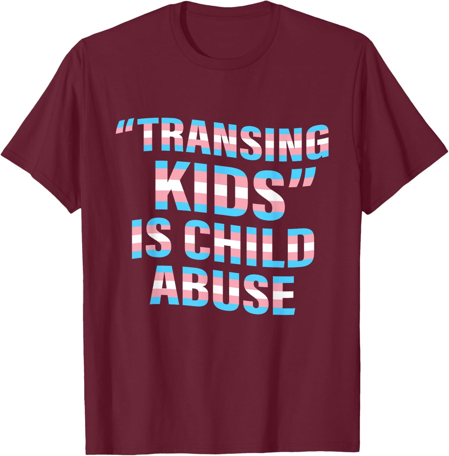 Transing Kids Is Child Abuse Transgender Quote T-Shirt - T-Shirt | Maroon