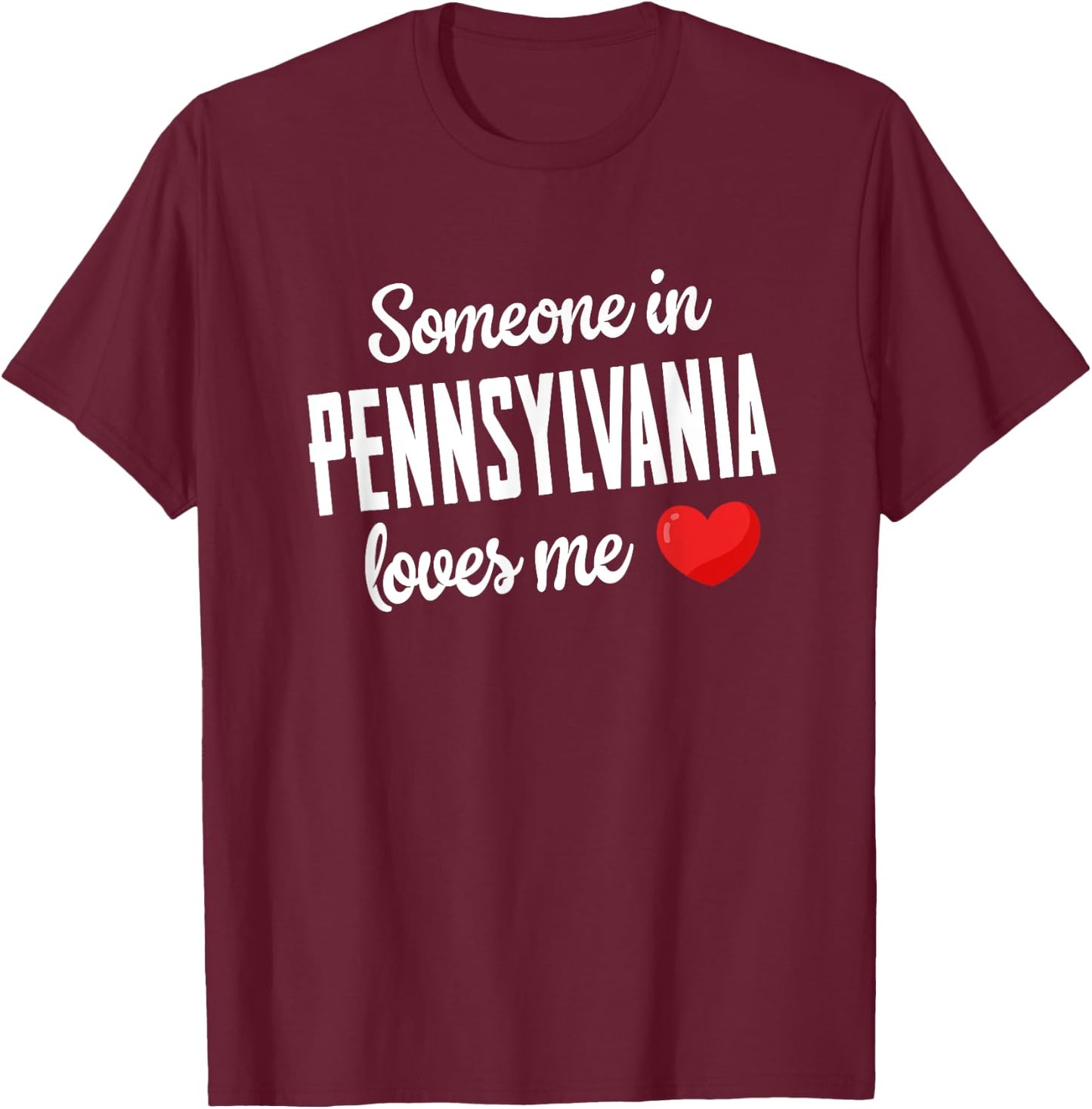 Someone In Pennsylvania Loves Me T-Shirt - T-Shirt | Maroon