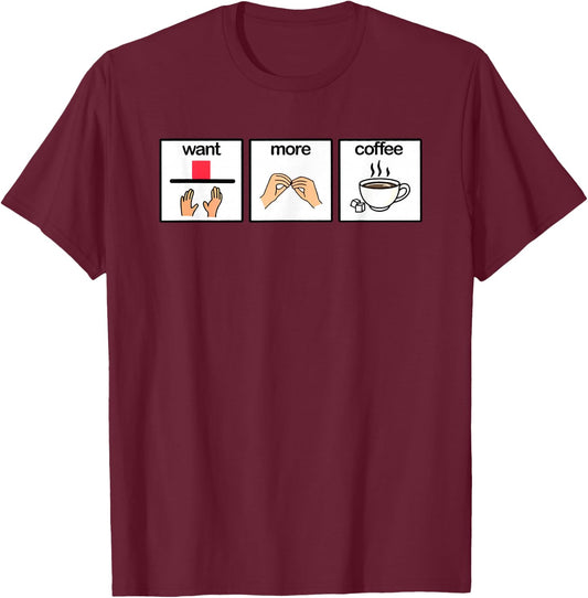 Want more coffee sign language speech pathology aac sped T-Shirt - T-Shirt | Maroon