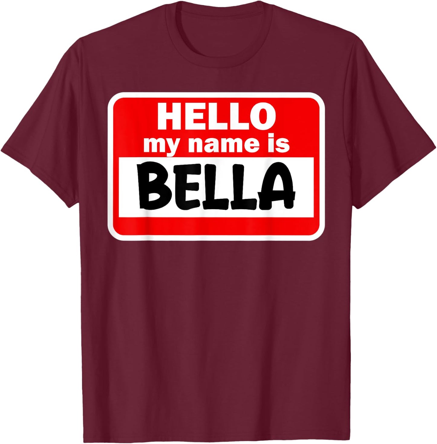 Bella Hello Hi My Name Is Name On Custom T-Shirt - T-Shirt | Maroon