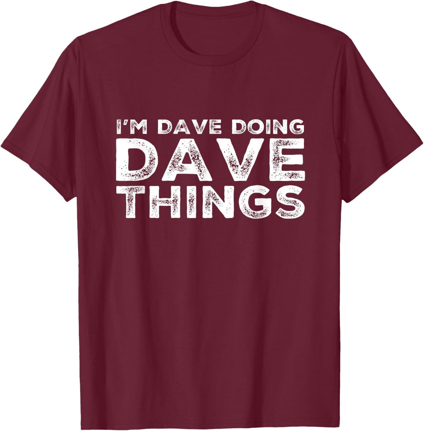 I'M DAVE DOING DAVE THINGS Personalized Name Gifts Vintage T-Shirt - T-Shirt | Maroon