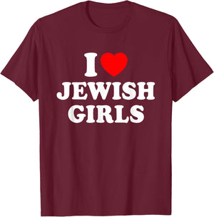 I Love Jewish Girls T-Shirt - T-Shirt | Maroon
