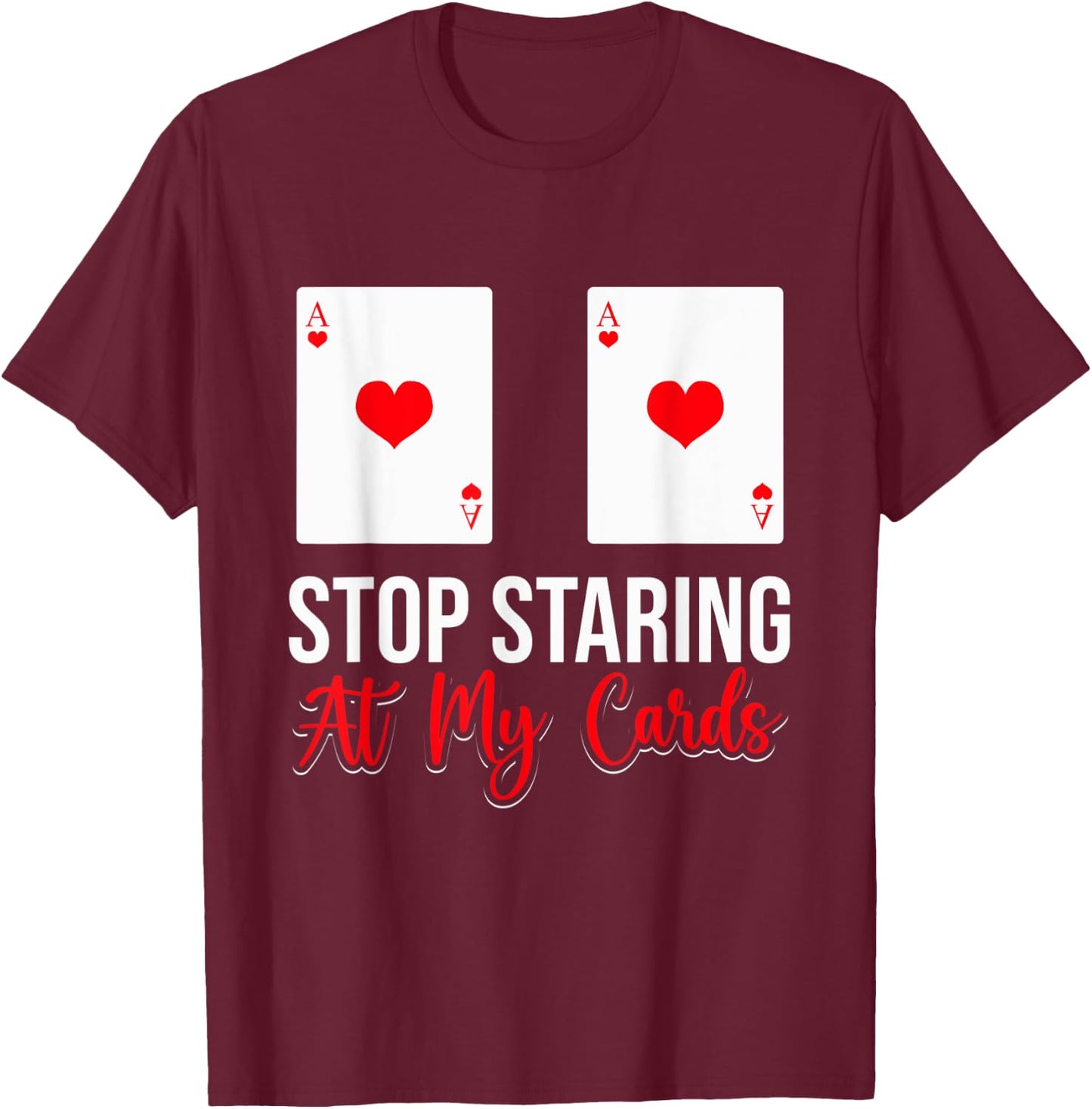 Stop Staring At My Cards Funny Poker Casino Women T-Shirt - T-Shirt | Maroon
