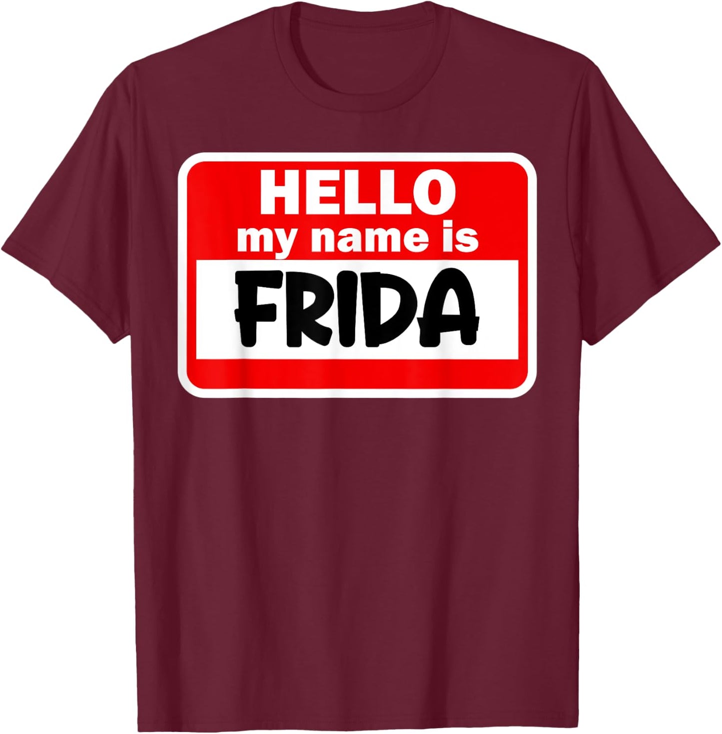 Frida Hello Hi My Name Is Name On Custom T-Shirt - T-Shirt | Maroon
