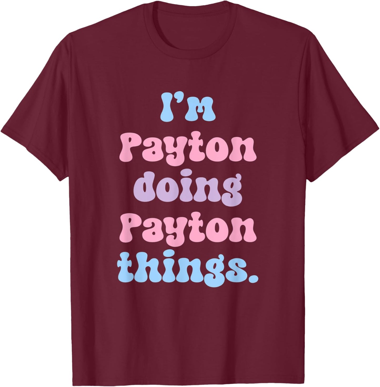 I'm Payton Doing Payton Things Funny Name T-Shirt - T-Shirt | Maroon