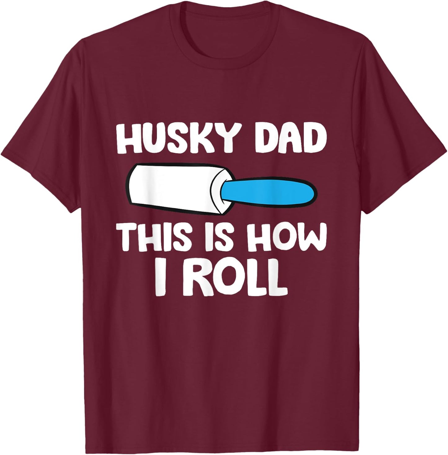 This Is How I Roll Funny Siberian Husky Dad T-Shirt - T-Shirt | Maroon