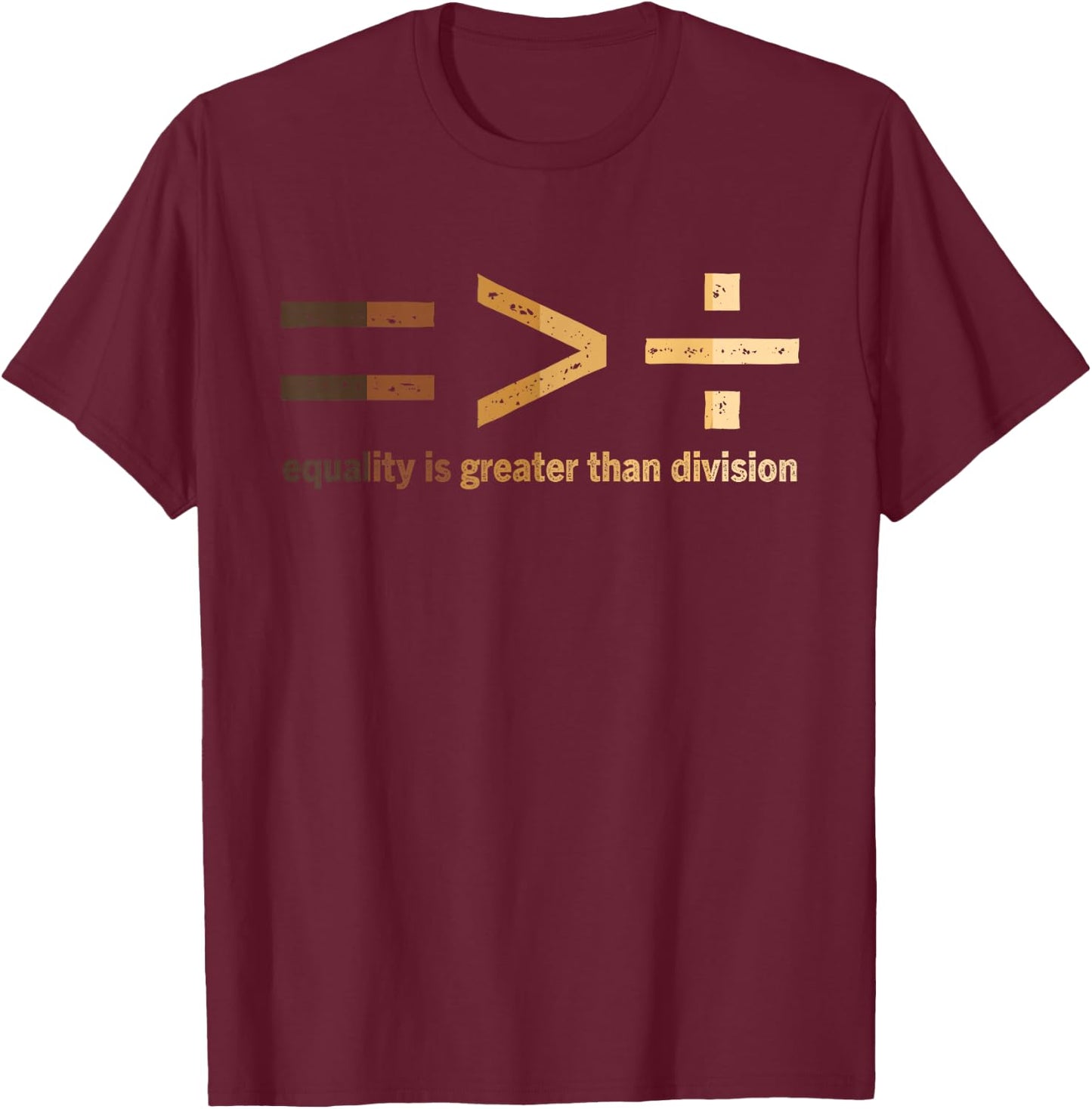 Equality Is Greater Than Division Black History Month Math T-Shirt - T-Shirt | Maroon