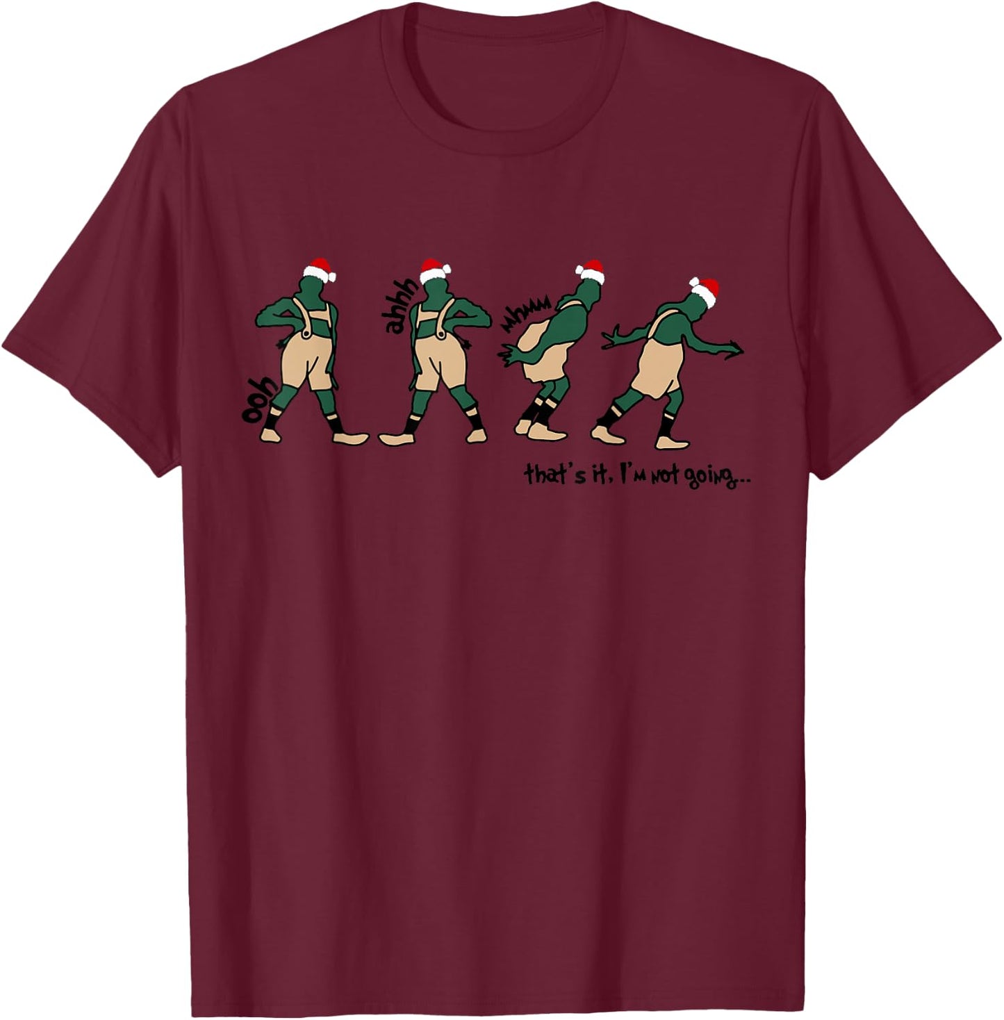 Oph Aaah Mhmm That's It I'm Not Going Christmas Quote T-Shirt - T-Shirt | Maroon