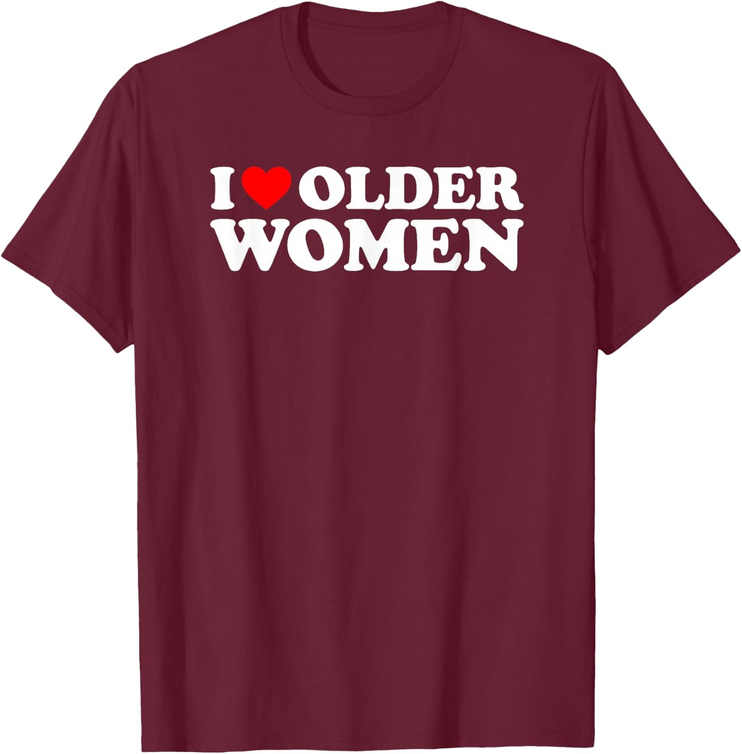 I Love Older Women T-Shirt - T-Shirt | Maroon
