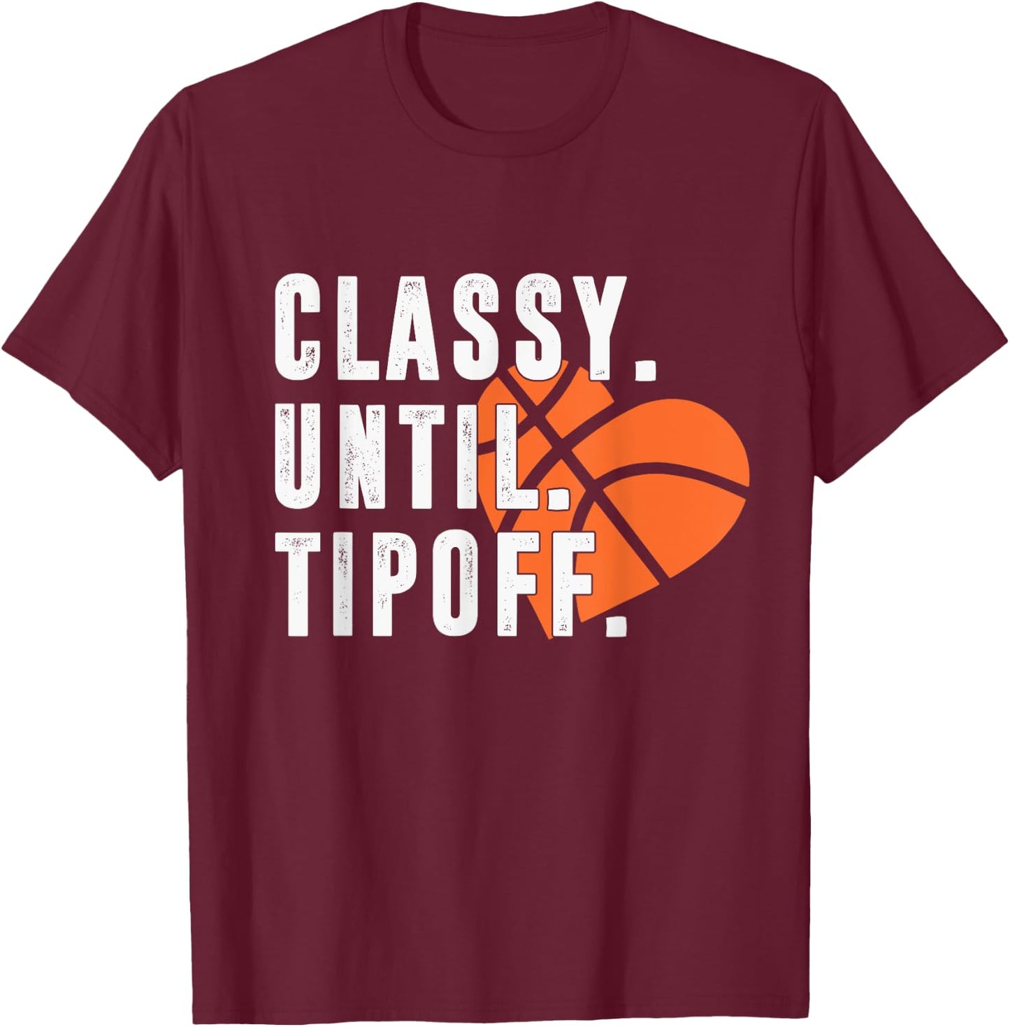 Classy Until Tipoff Funny Basketball Player Sport Lover T-Shirt - T-Shirt | Maroon